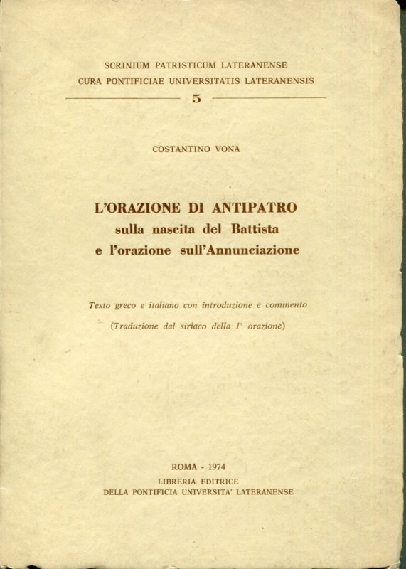 l'Orazione di Antipatro sulla nascita del Battista e l'orazione sull'Annunciazione : testo greco e italiano con introduzione e commento (traduzione dal siriaco della 1. orazione)