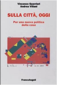 Sulla cittÃ , oggi. Per una nuova politica della casa