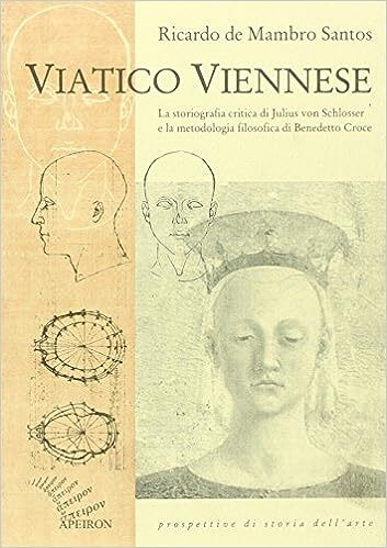 Viatico viennese : la storiografia critica di Julius von Schlosser e la metodologia filosofica di Benedetto Croce