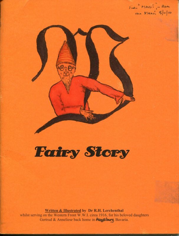 Fairy Story, written and illustrated by the autor whilst serving on the western front w.w.i. circa 1916 for his beloved daughters Gertrud & Anneliese back home in Augsburg, Bavaria