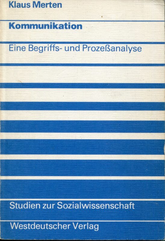Kommunikation. Eine Begriffs- und Prozessanalyse. Studien zur Sozialwissenschaft ; Bd. 35