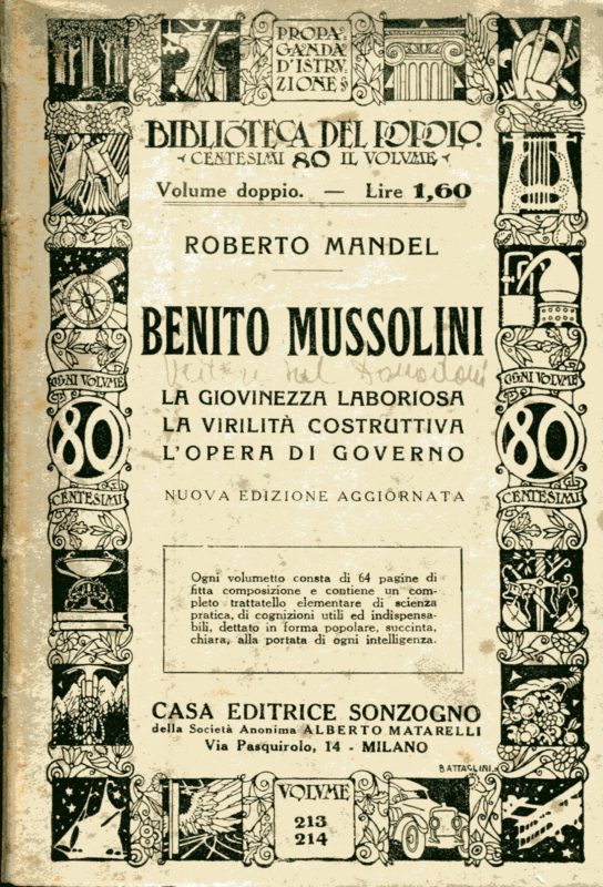 Benito Mussolini. La giovinezza laboriosa. La virilitÃ  costruttiva. L'opera di Governo. Nuova edizione aggiornata