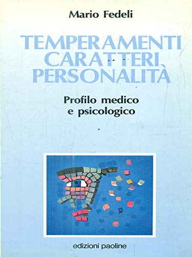 Temperamenti, caratteri, personalitÃ . Profilo medico e psicologico