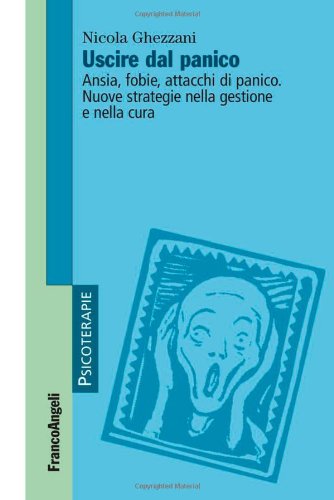 Uscire dal panico. Ansia, fobie, attacchi di panico. Nuove strategie nella gestione e nella cura
