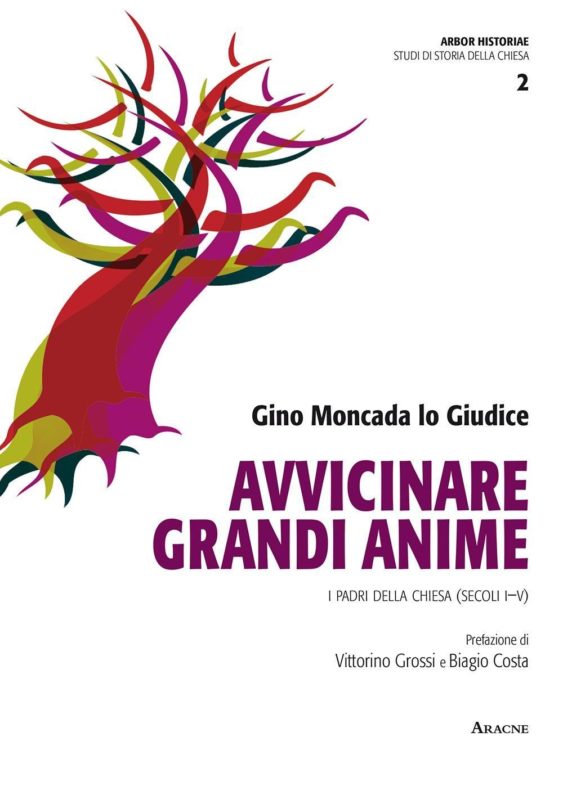 Avvicinare grandi anime: I PADRI DELLA CHIESA (SECOLI I-V). Prefazione di Vittorino Grossi e Biagio Costa