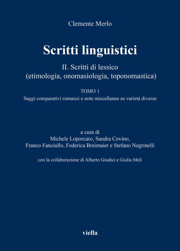 Scritti linguistici. Scritti di lessico (etimologia, onomasiologia, toponomastica). Tomo 1: Saggi comparativi romanzi e note miscellanee su varietÃ  diverse (Vol. 2/1). A cura di Michele Loporcaro, Sandra Covino, Franco Fanciullo, Federica Breimaier e Stefano Negrielli