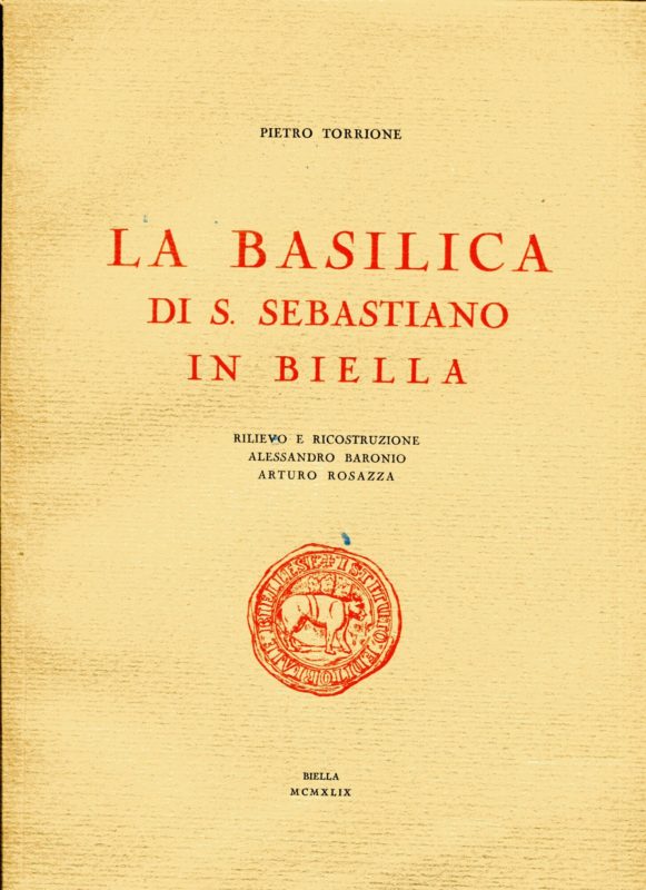 La Basilica di S. Sebastiano in Biella. Rilievo e ricostruzione Alessandro Baronio, Arturo Rosazza