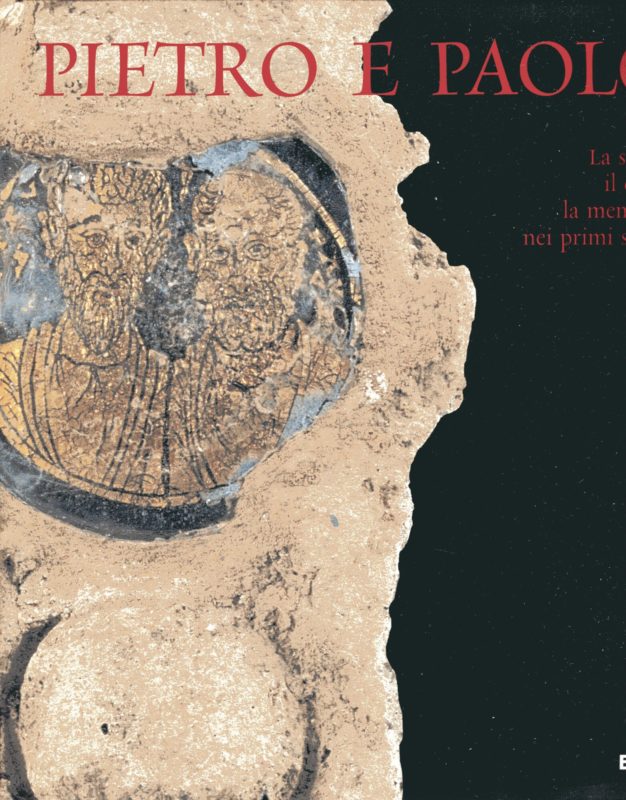 Pietro e Paolo La storia, il culto, la memoria nei primi secoli