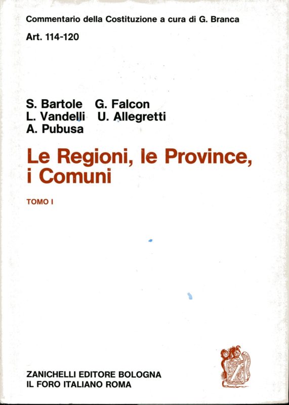 Commentario della Costituzione fondato da Giuseppe Branca e continuato da Alessandro Pizzorusso. Le regioni, le province, i comuni. Tomo I, art. 114-120, S. Bartole, G. Falcon ed altri. Tomo II,  art. 121-127, M. Carli, U. De Siervo ed altri. Tomo III, art. 128-133, E. Rotelli, F. Trimarchi Banfi ed altri