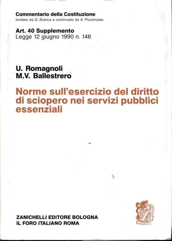 Commentario della Costituzione fondato da Giuseppe Branca e continuato da Alessandro Pizzorusso. Art. 40 supplemento: Legge 12 giugno 1990, n. 146: Norme sull'esercizio del diritto di sciopero nei servizi pubblici essenziali. Umberto Romagnoli: introduzione, art. 4-11; Maria Vittoria Ballestrero: art. 1-3, 12-20