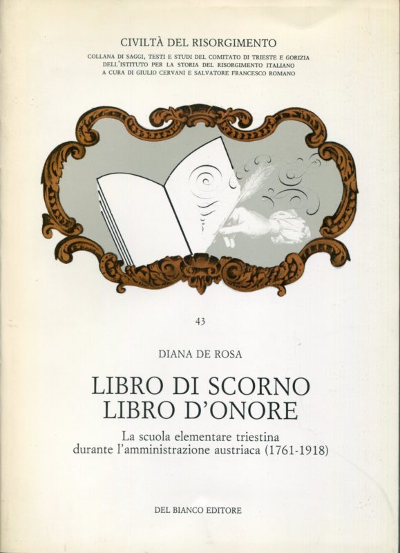 Libro di scorno, libro d'onore : la scuola elementare triestina durante l'amministrazione austriaca : 1761-1918