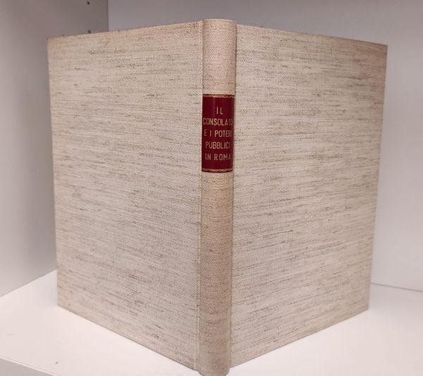 Il consolato e i poteri pubblici in Roma. Ed. anastatica