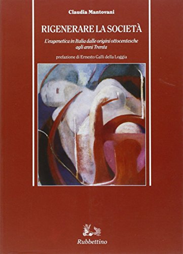 Rigenerare la societ??. L'eugenetica in Italia dalle origini ottocentesche agli anni Trenta