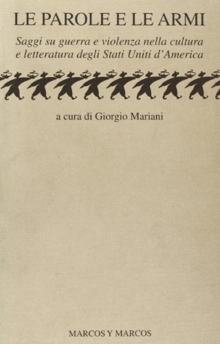 Le parole e le armi. Saggi su guerra e violenza nella cultura e letteratura degli Stati Uniti d'America