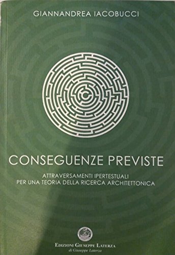 Conseguenze previste. Attraversamenti ipertestuali per una teoria della ricerca architettonica
