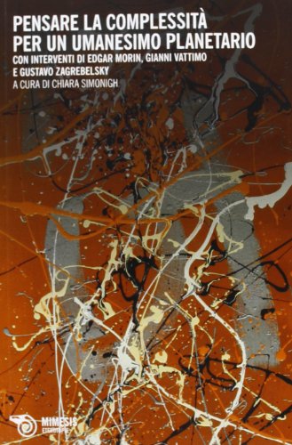 Pensare la complessit??. Per un umanesimo planetario. Saggi critici e dialoghi di Edgar Morin con Gustavo Zagrebelsky e Gianni Vattimo