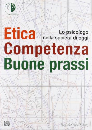 Etica, competenza, buone prassi. Lo psicologo nella societ???? di oggi