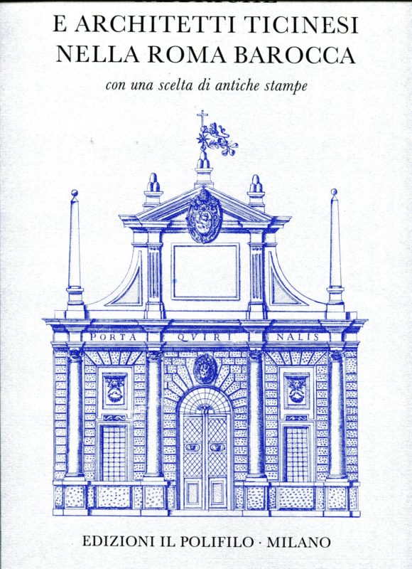Fabbriche e architetti ticinesi nella Roma barocca. Con una scelta di antiche stampe.