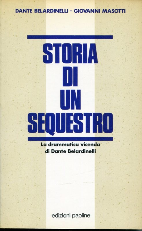 Storia di un sequestro : la drammatica vicenda di Dante Belardinelli