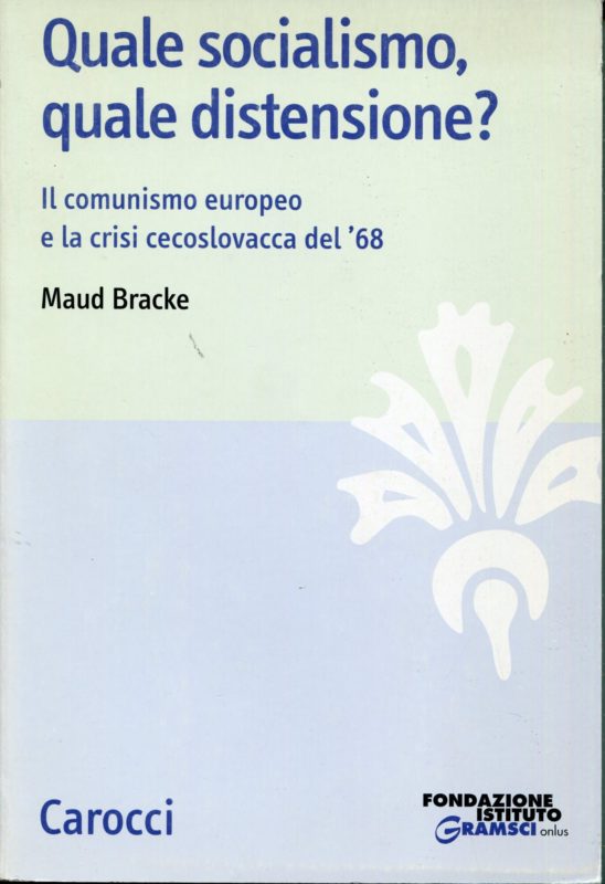 Quale socialismo, quale distensione? : il comunismo europeo e la crisi cecoslovacca del '68