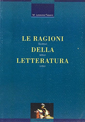 Le ragioni della letteratura. Scrittori, lettori, critici