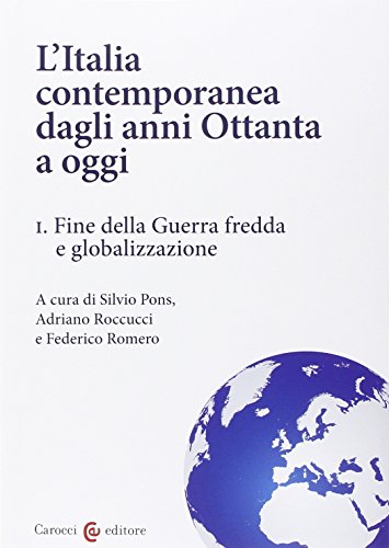 l'Italia contemporanea dagli anni Ottanta a oggi. Vol. 1: Fine della guerra fredda e globalizzazione
