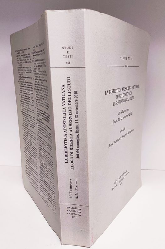 La Biblioteca apostolica vaticana, luogo di ricerca al servizio degli studi : atti del Convegno, Roma, 11-13 novembre 2010