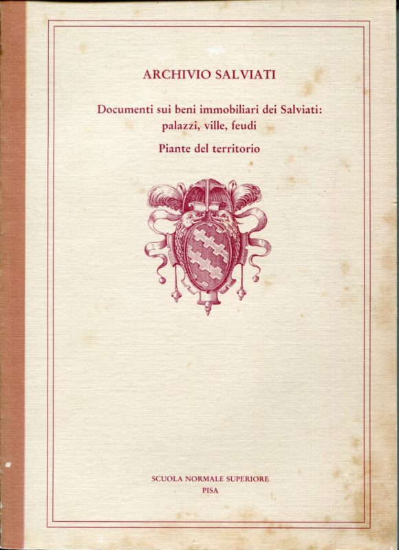 Archivio Salviati: documenti sui beni immobiliari dei Salviati: palazzi, ville, feudi, piante del territori. Catalogo della Mostra tenuta a Pisa nel 1987.