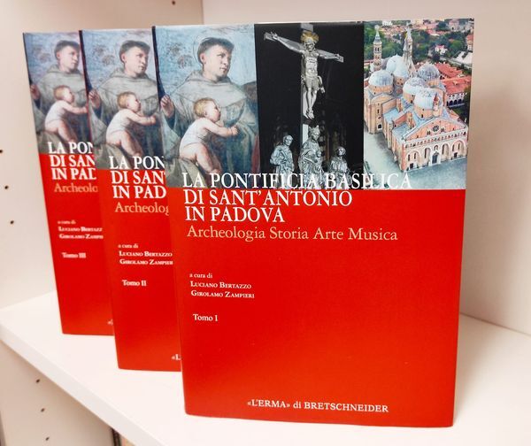 La Pontificia Basilica Di Sant'antonio in Padova: Archeologia Storia Arte Musica. 3 Volumi in cofanetto