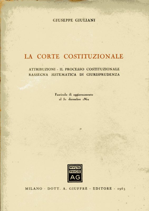 La Corte Costituzionale. Attribuzioni - Il processo costituzionale - Rassegna sistematica di giurisprudenza. Fascicolo di aggiornamento al 31 dicembre 1962.