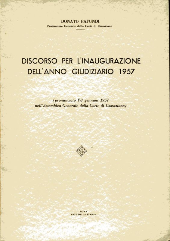 Discorso per l'inaugurazione dell'anno giudiziario 1957 : (pronunciato l'8 gennaio 1957 nell'Assemblea Generale della Corte di Cassazione)