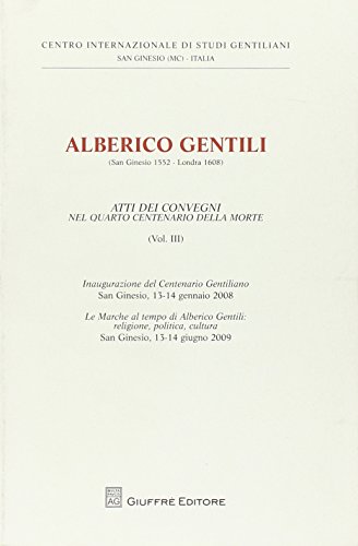 Alberico Gentili: Atti dei convegni nel  quarto centenario della morte: Vol. 3