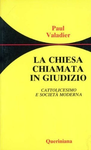 La chiesa chiamata in giudizio. Cattolicesimo e societ?? moderna