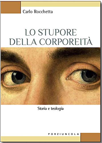 Lo stupore della corporeit??. Storia e teologia