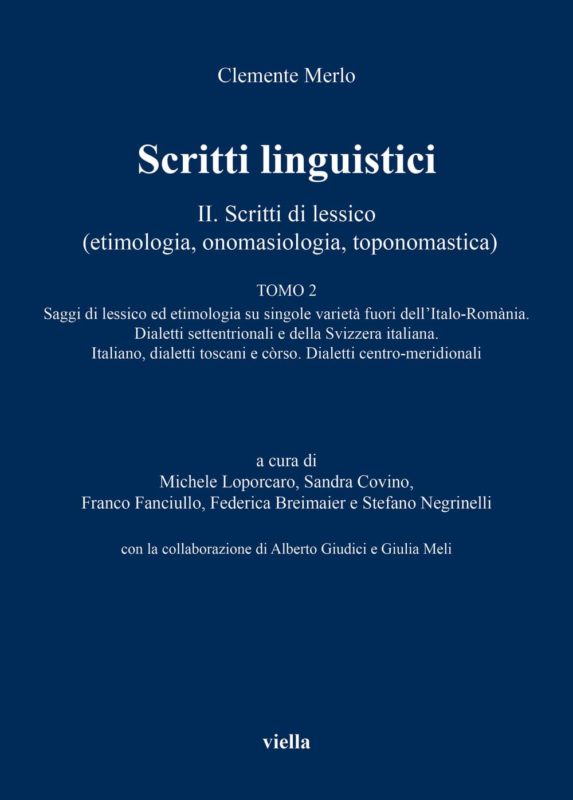 Scritti linguistici. II. Scritti di lessico (etimologia, onomasiologia, toponomastica) Tomo 2, Saggi di lessico ed etimologia su singole variet?? fuori dell'Italo-Rom??nia. Dialetti settentrionali e della Svizzera italiana. Italiano, dialetti toscani e c??rso. Dialetti centro-meridionali