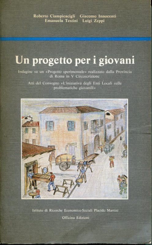 Un progetto per i giovani : indagine su un 'Progetto sperimentale' realizzato dalla Provincia di Roma in 5. circoscrizione : atti del convegno 'L'iniziativa degli enti locali sulle problematiche giovanili