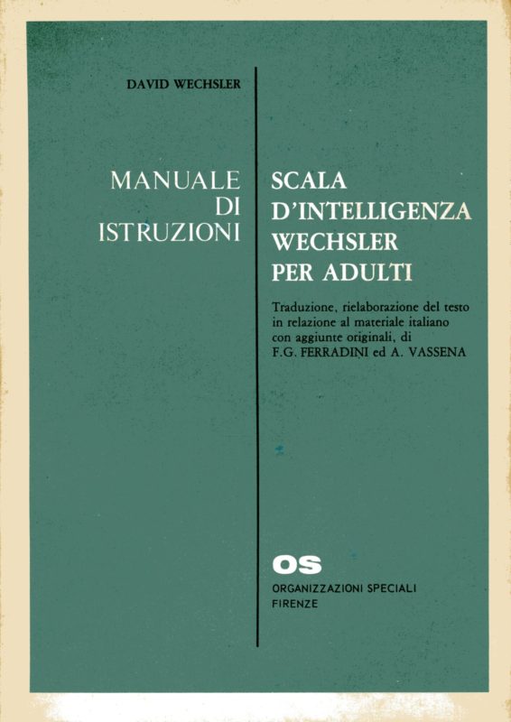 Manuale di istruzioni scala d'intelligenza Wechsler per adulti .. traduzione, rielaborazione del testo in relazione al materiale italiano con aggiunte originali di F. G. Ferradini ed A. Vassena