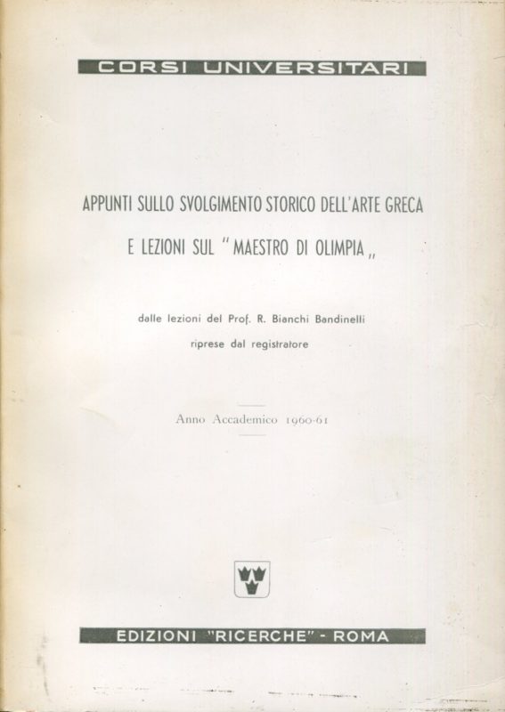 Appunti sullo svolgimento storico dell'arte greca e lezioni sul 'Maestro di Olimpia : dalle lezioni del prof. Bianchi Bandinelli riprese dal registratore