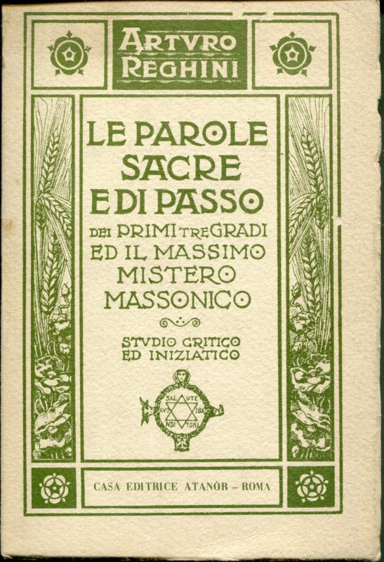 Le parole sacre e di passo dei primi tre gradi e il massimo mistero massonico : studio critico ed iniziatico