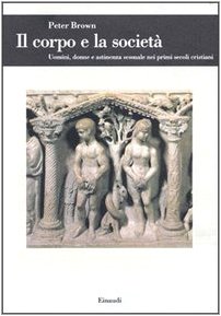 Il corpo e la societ??. Uomini, donne e astinenza sessuale nei primi secoli cristiani