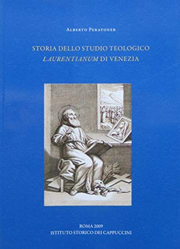 Storia dello studio teologico ??Laurentianum?? di Venezia nella strategia della formazione teologica della Provincia Veneta dei Cappuccini