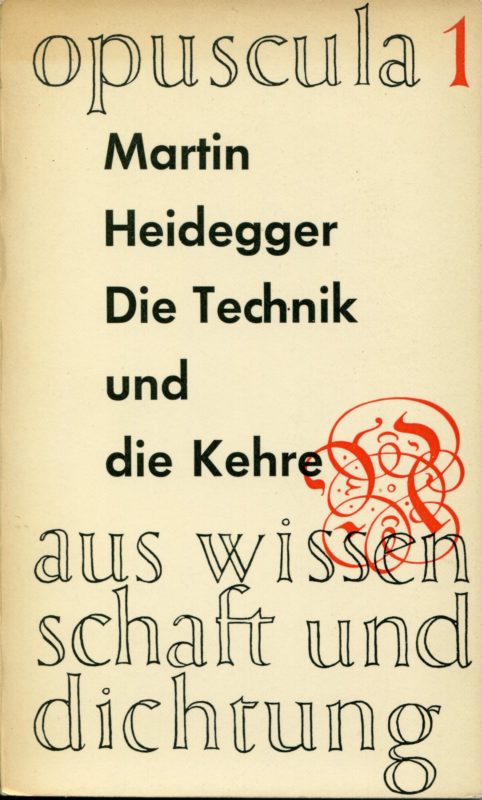 Die Technik und die Kehre (Opuscula aus Wissenschaft und Dichtung, Bd. 1)