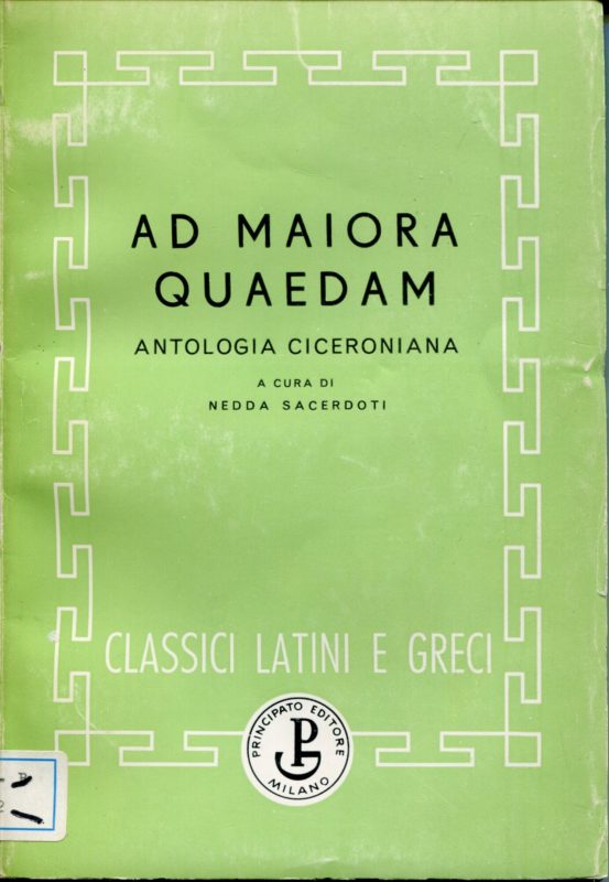 Ad maiora quaedam : antologia ciceroniana a cura di Nedda Sacerdot