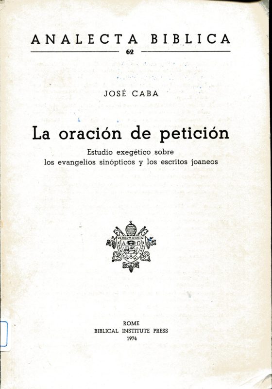 La oracion de peticion. Estudio exegetico sobre los evangelios sinopticos y los escritos joaneos