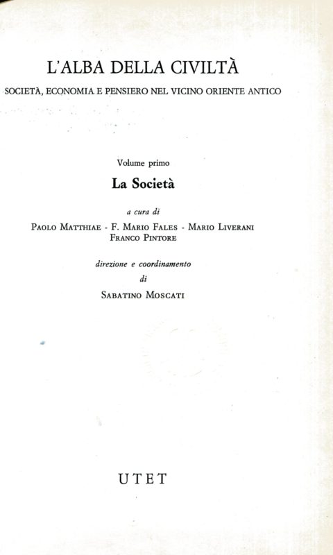 L'alba della civilt??. Societ??, economia e pensiero nel vicino oriente antico. Vol. 1, La societ?? a cura di Paolo Matthiae ed altri. Vol. 2, L'economia a cura di Mario Liverani, F. Mario Fales, Carlo Zaccagnini
