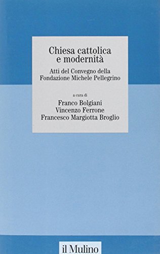 Chiesa cattolica e modernit??. Atti del Convegno della Fondazione Michele Pelligrino (Torino, 6 febbraio 2004)