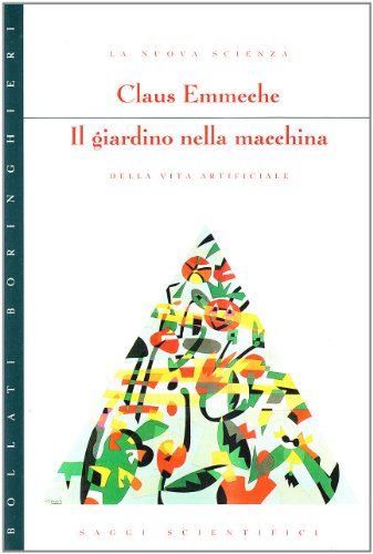 Il giardino nella macchina. La nuova scienza della vita artificiale