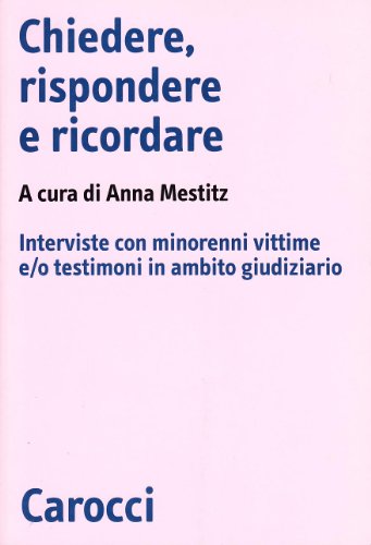 Chiedere, rispondere e ricordare. Interviste con minorenni vittime e/o testimoni in ambito giudiziario