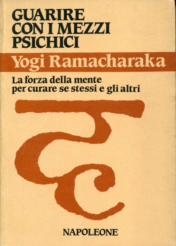Guarire con i mezzi psichici : la forza della mente per curare se stessi e gli altri