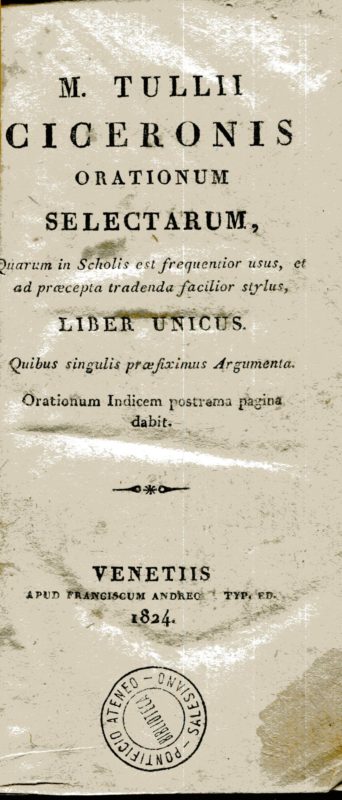 M. Tullii Ciceronis Orationum selectarum, quarum in scholis est frequentior usus, et ad praecepta tradenda facilior stylus, liber unicus : quibus singulis praefiximus argumenta.